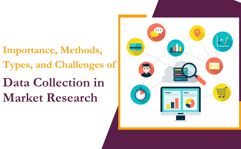 Importance, Methods, Types, and Challenges of Data Collection in Market Research